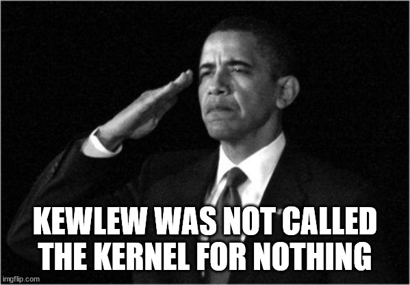 obama-salute | KEWLEW WAS NOT CALLED THE KERNEL FOR NOTHING | image tagged in obama-salute | made w/ Imgflip meme maker