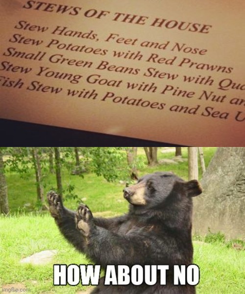 Stews of the house | image tagged in memes,how about no bear,funny,wait what,you had one job,internal screaming | made w/ Imgflip meme maker