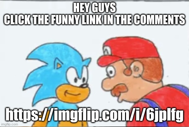 totally just a regular drawing | HEY GUYS
CLICK THE FUNNY LINK IN THE COMMENTS; https://imgflip.com/i/6jplfg | image tagged in totally just a regular drawing | made w/ Imgflip meme maker