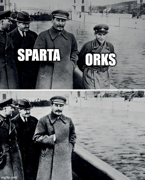 Stalin Photoshop | ORKS; SPARTA | image tagged in stalin photoshop | made w/ Imgflip meme maker