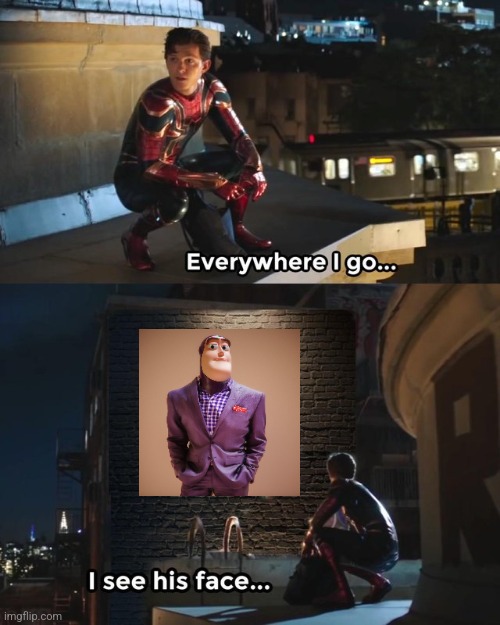 Everywhere I go I see his face | image tagged in everywhere i go i see his face | made w/ Imgflip meme maker