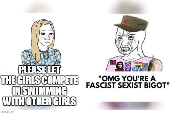 Swimming | PLEASE LET THE GIRLS COMPETE IN SWIMMING WITH OTHER GIRLS | image tagged in bigot,trans,lia thomas | made w/ Imgflip meme maker