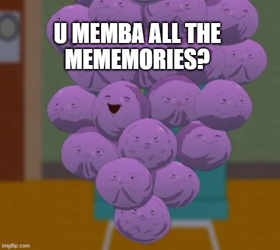 U Memba all the Mememories | U MEMBA ALL THE
MEMEMORIES? | image tagged in memba,mememories,southpark | made w/ Imgflip meme maker