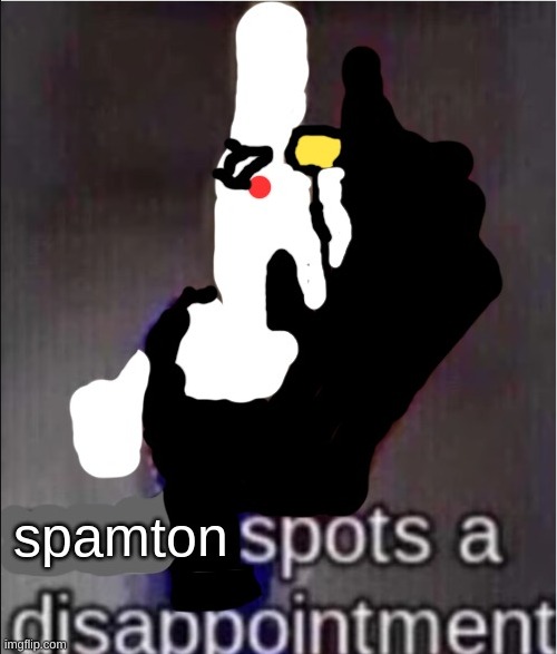 spam tong sees your cringe | image tagged in spamton spots a dissapointment,he is also cringe,but don't tell him | made w/ Imgflip meme maker
