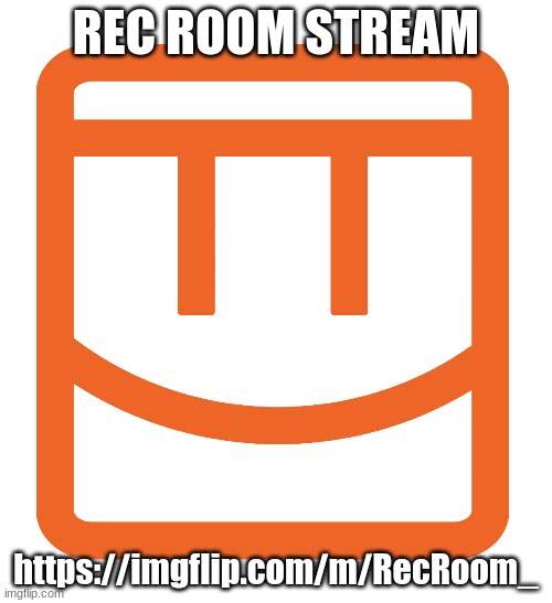 https://imgflip.com/m/RecRoom_ | REC ROOM STREAM; https://imgflip.com/m/RecRoom_ | image tagged in ad | made w/ Imgflip meme maker