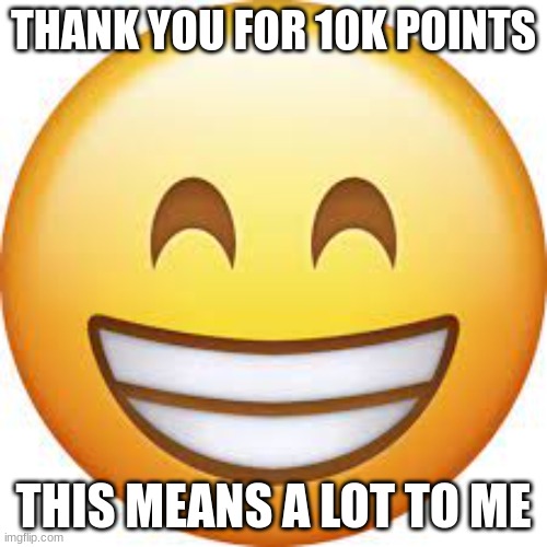 THANK YOU!!!! |  THANK YOU FOR 10K POINTS; THIS MEANS A LOT TO ME | image tagged in 10k points,imgflip points,thank you | made w/ Imgflip meme maker