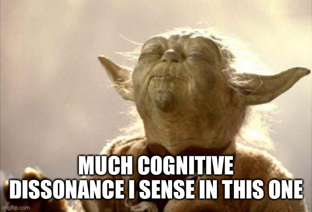 yoda smell | MUCH COGNITIVE DISSONANCE I SENSE IN THIS ONE | image tagged in yoda smell | made w/ Imgflip meme maker