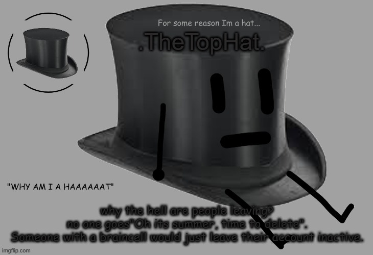 Top Hat announcement temp | why the hell are people leaving? no one goes"Oh its summer, time to delete".

Someone with a braincell would just leave their account inactive. | image tagged in top hat announcement temp | made w/ Imgflip meme maker