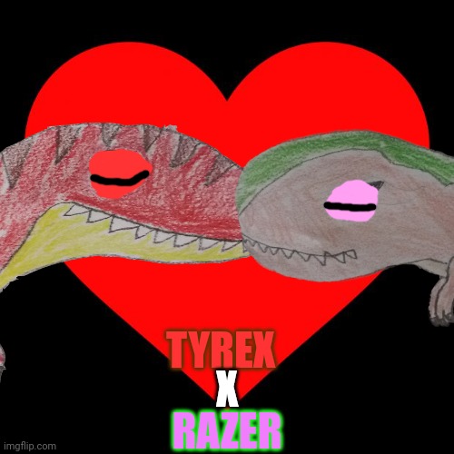 T Rex Love |  TYREX; X; RAZER | image tagged in tyrex x razer,t rex,dinosaur,ocs,shipping,love | made w/ Imgflip meme maker