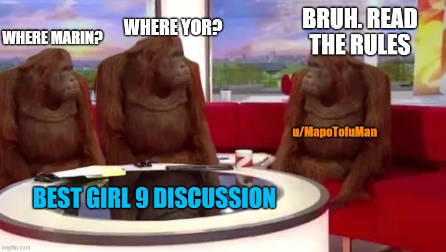 where monkey | WHERE YOR? BRUH. READ THE RULES; WHERE MARIN? u/MapoTofuMan; BEST GIRL 9 DISCUSSION | image tagged in where monkey | made w/ Imgflip meme maker