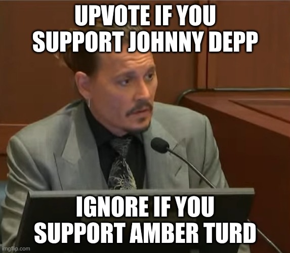 1 comment = 1 less turd in Johnny Depps bed | UPVOTE IF YOU SUPPORT JOHNNY DEPP; IGNORE IF YOU SUPPORT AMBER TURD | image tagged in johnny depp | made w/ Imgflip meme maker