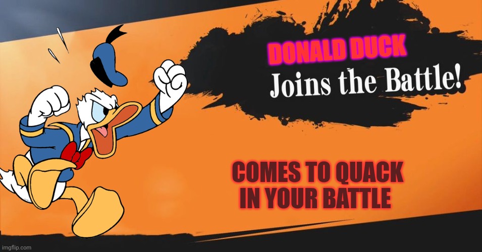 ? | DONALD DUCK; COMES TO QUACK IN YOUR BATTLE | image tagged in smash bros | made w/ Imgflip meme maker