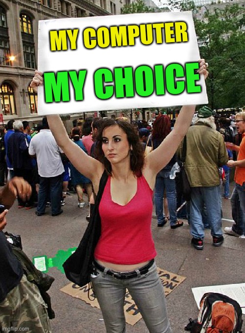 proteste | MY COMPUTER MY CHOICE | image tagged in proteste | made w/ Imgflip meme maker