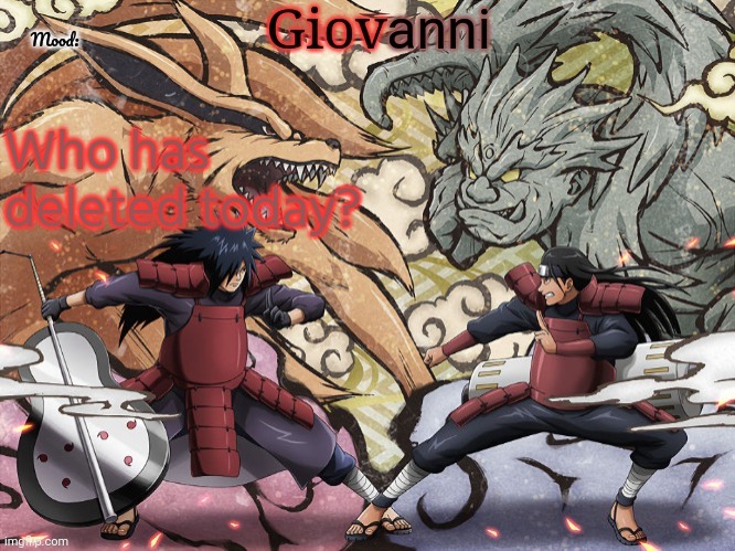 Madara vs hashirama temp | Who has deleted today? | image tagged in madara vs hashirama temp | made w/ Imgflip meme maker