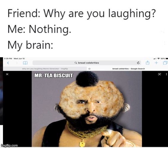 Mr.Tea Biscuit | image tagged in mr t | made w/ Imgflip meme maker