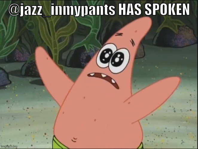 THE SHELL HAS SPOKEN | @jazz_inmypants HAS SPOKEN | image tagged in the shell has spoken | made w/ Imgflip meme maker