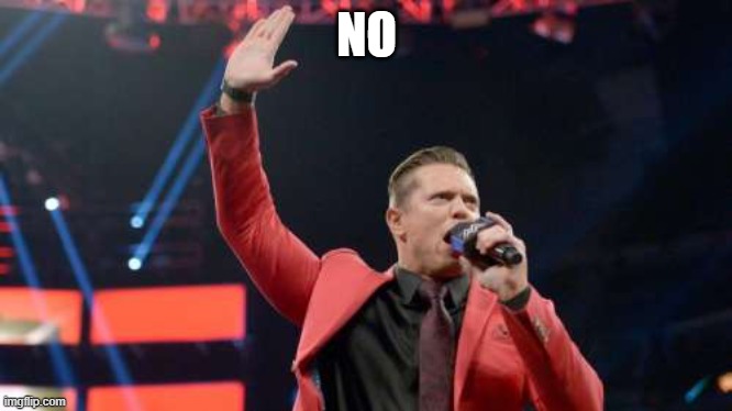 The Miz! | NO | image tagged in the miz | made w/ Imgflip meme maker