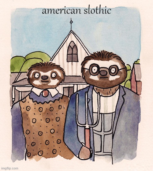 American Slothic | american slothic | image tagged in american slothic | made w/ Imgflip meme maker