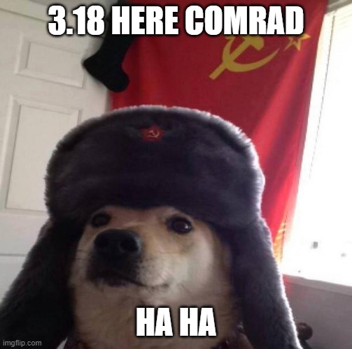 Russian Doge | 3.18 HERE COMRAD HA HA | image tagged in russian doge | made w/ Imgflip meme maker