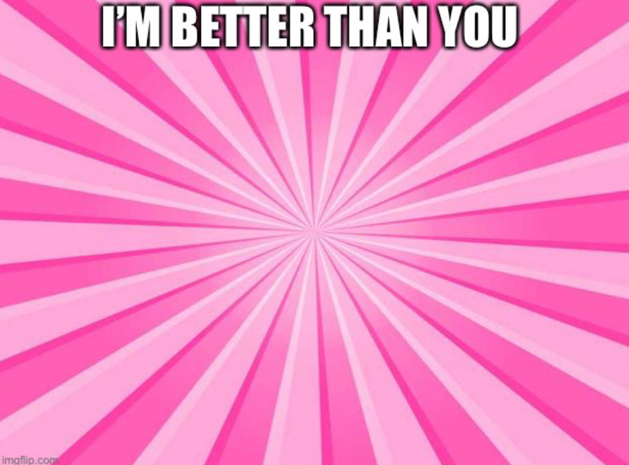 High Quality I’m better than you pink background #2 Blank Meme Template
