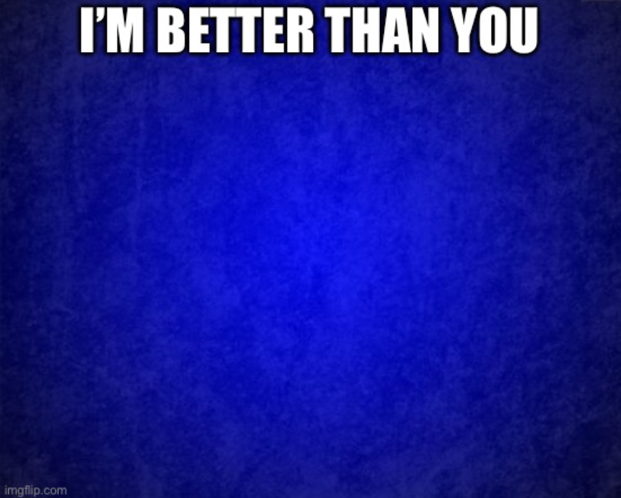High Quality I’m better than you blue background Blank Meme Template