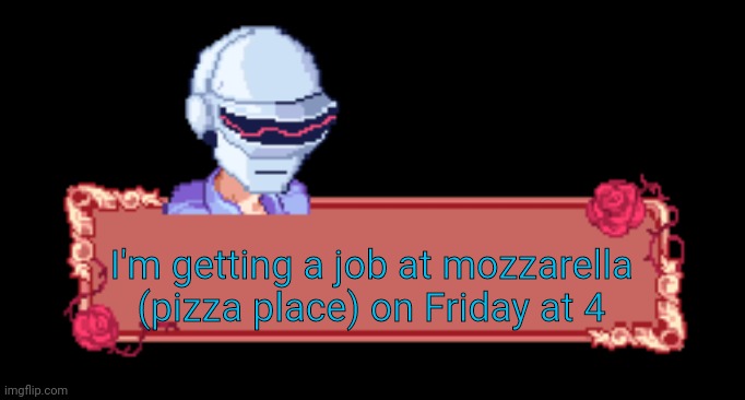 Daft punk senpai | I'm getting a job at mozzarella (pizza place) on Friday at 4 | image tagged in daft punk senpai | made w/ Imgflip meme maker