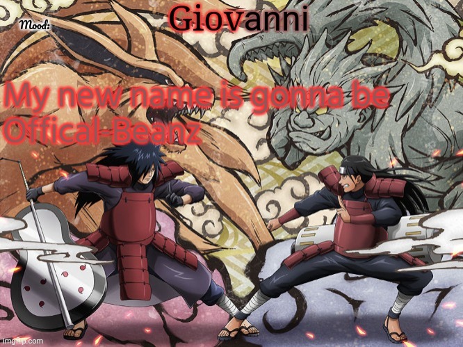 New username | My new name is gonna be
Offical-Beanz | image tagged in madara vs hashirama temp | made w/ Imgflip meme maker