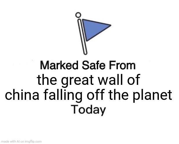 Marked Safe From Meme | the great wall of china falling off the planet | image tagged in memes,marked safe from | made w/ Imgflip meme maker