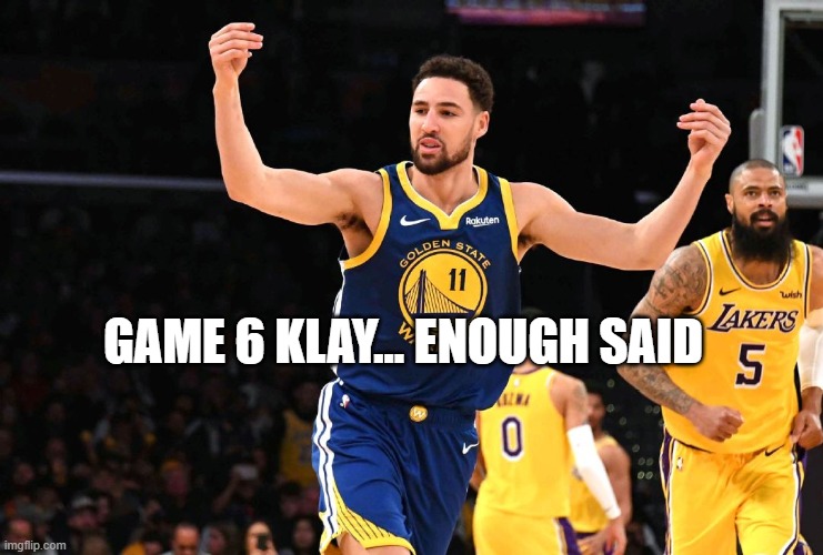 Game 6 Klay | GAME 6 KLAY... ENOUGH SAID | image tagged in klay thompson | made w/ Imgflip meme maker