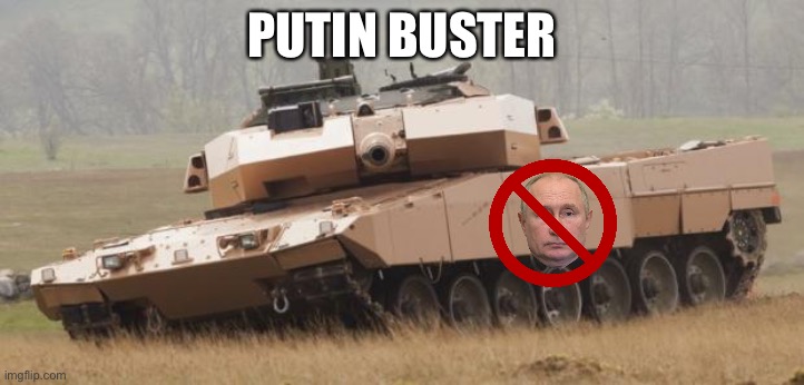 Challenger tank | PUTIN BUSTER | image tagged in challenger tank | made w/ Imgflip meme maker
