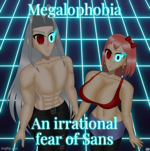 Sayori and Sephiroth | Megalophobia; An irrational fear of Sans | image tagged in sayori and sephiroth | made w/ Imgflip meme maker