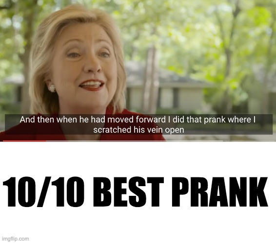 :O |  10/10 BEST PRANK | image tagged in hillary clinton,memes,funny,politics,prank,violence | made w/ Imgflip meme maker