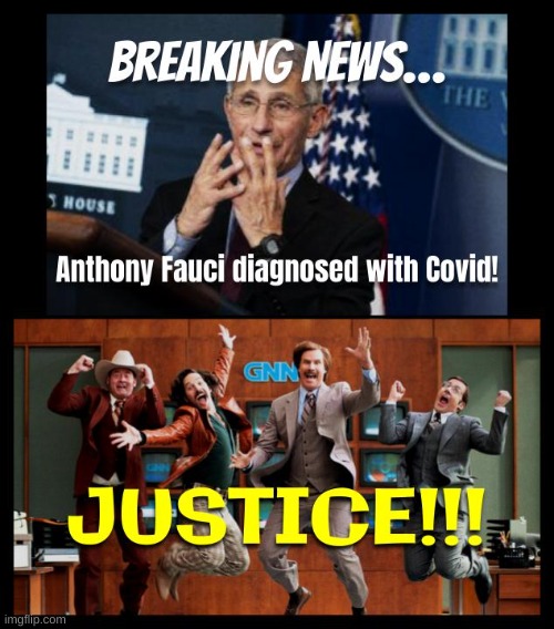 Americans react to poetic justice! | image tagged in anthony fauci,covid,virus,politics,political | made w/ Imgflip meme maker