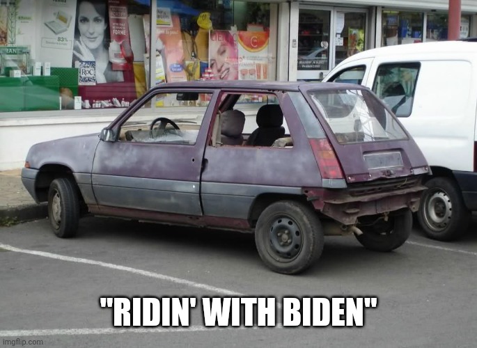 Hooptie | "RIDIN' WITH BIDEN" | image tagged in hooptie | made w/ Imgflip meme maker