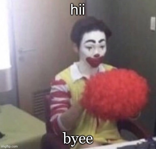 me asf | hii; byee | image tagged in me asf | made w/ Imgflip meme maker