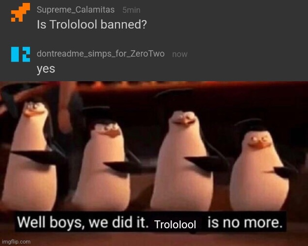 FINALLY | Trololool | image tagged in we did it boys | made w/ Imgflip meme maker