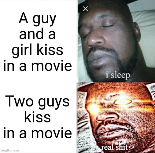 Sleeping Shaq Meme | A guy and a girl kiss in a movie; Two guys kiss in a movie | image tagged in memes,sleeping shaq | made w/ Imgflip meme maker