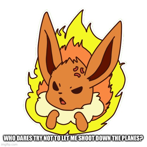 WHO DARES TRY NOT TO LET ME SHOOT DOWN THE PLANES? | made w/ Imgflip meme maker