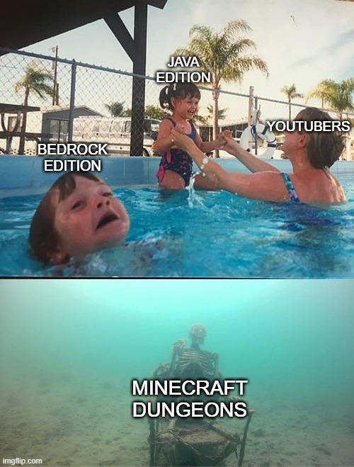 Youtubers... | JAVA EDITION; YOUTUBERS; BEDROCK EDITION; MINECRAFT DUNGEONS | image tagged in mother ignoring kid drowning in a pool | made w/ Imgflip meme maker
