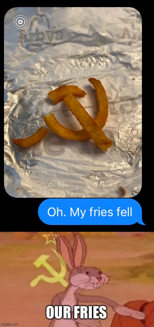 OUR FRIES | image tagged in bugs bunny communist | made w/ Imgflip meme maker