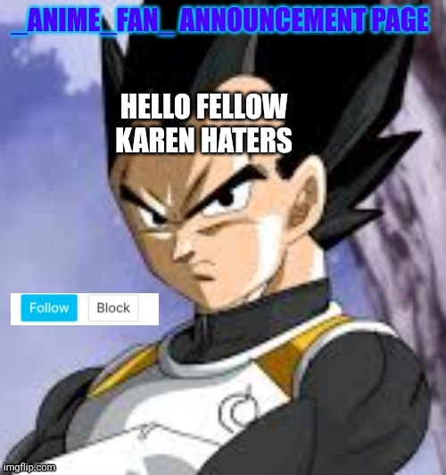 _anime_fan_ announcement page | HELLO FELLOW KAREN HATERS | image tagged in _anime_fan_ announcement page | made w/ Imgflip meme maker