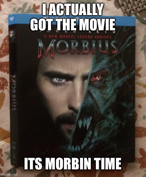 I ACTUALLY GOT THE MOVIE; ITS MORBIN TIME | made w/ Imgflip meme maker