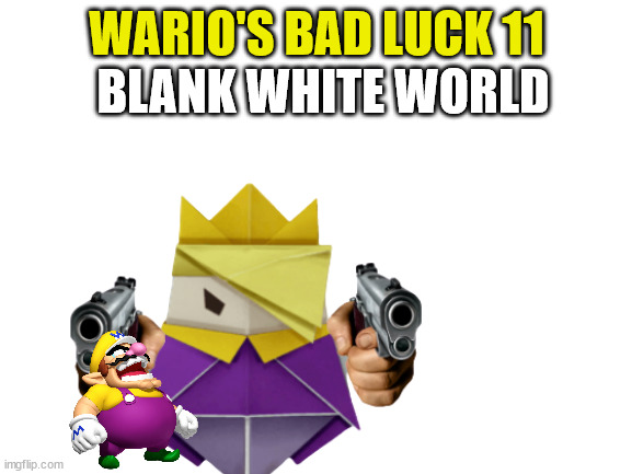 wario's bad luck 11.mp4 | BLANK WHITE WORLD; WARIO'S BAD LUCK 11 | image tagged in mp4 is the video format,mp3 is the audio format | made w/ Imgflip meme maker