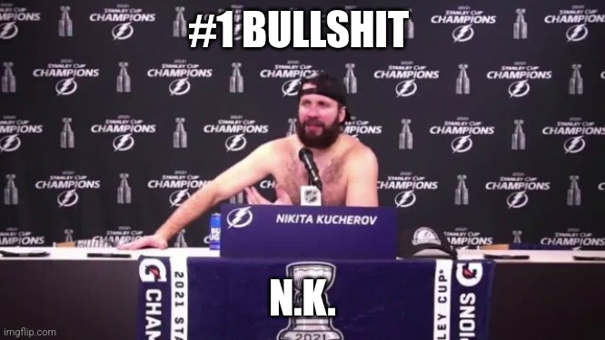 Nikita Kucherov speaking truth | #1 BULLSHIT; N.K. | image tagged in nikita kucherov number one bullshit | made w/ Imgflip meme maker