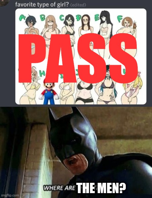 But being real, A and C be looking fine | PASS; THE MEN? | image tagged in batman where are they 12345 | made w/ Imgflip meme maker