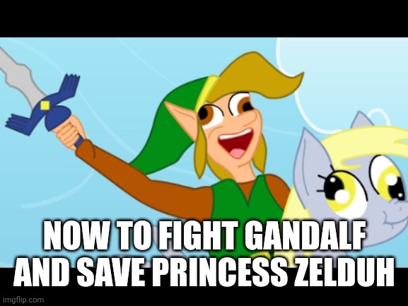 Derp Zelda | NOW TO FIGHT GANDALF AND SAVE PRINCESS ZELDUH | image tagged in derp zelda | made w/ Imgflip meme maker