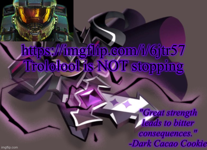 my 6th announcement temp | https://imgflip.com/i/6jtr57
Trololool is NOT stopping | image tagged in my 6th announcement temp | made w/ Imgflip meme maker
