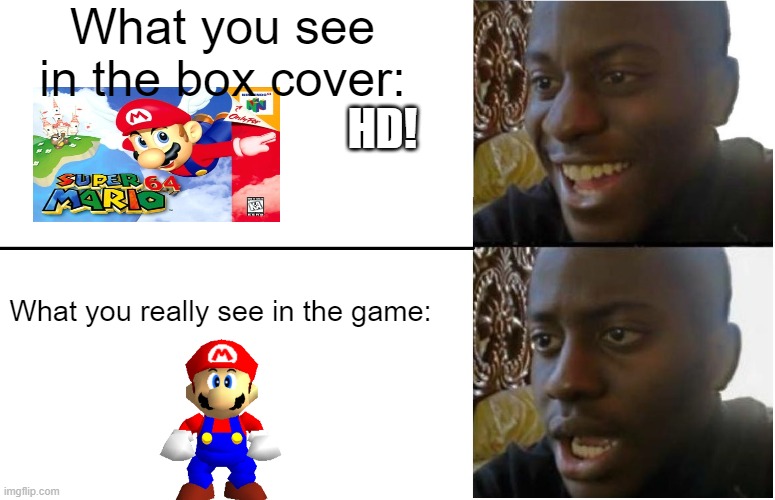 Mario 64 be like: | What you see in the box cover:; HD! What you really see in the game: | image tagged in disappointed black guy | made w/ Imgflip meme maker