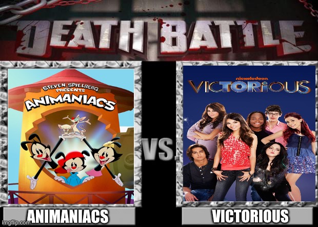 Animaniacs Vs Victorious |  ANIMANIACS; VICTORIOUS | image tagged in death battle | made w/ Imgflip meme maker