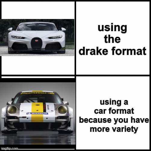 blank drake format | using the drake format; using a car format because you have more variety | image tagged in blank drake format,cars,noice | made w/ Imgflip meme maker